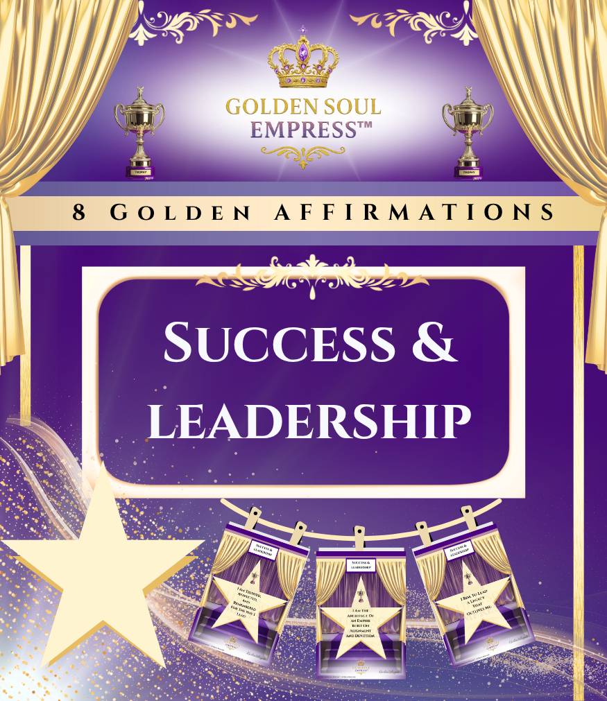 Affirmations for empowered leadership, purposeful success, influence, and inner authority from the Success & Leadership Affirmations Collection by Golden Soul Empress™