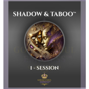 Shadow & Taboo™ Healing · 1 Private Session · Golden Soul Empress™