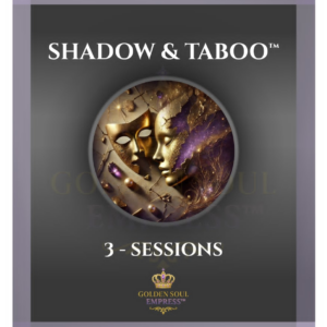 Shadow & Taboo™ Healing · 3 Private Sessions · Golden Soul Empress™