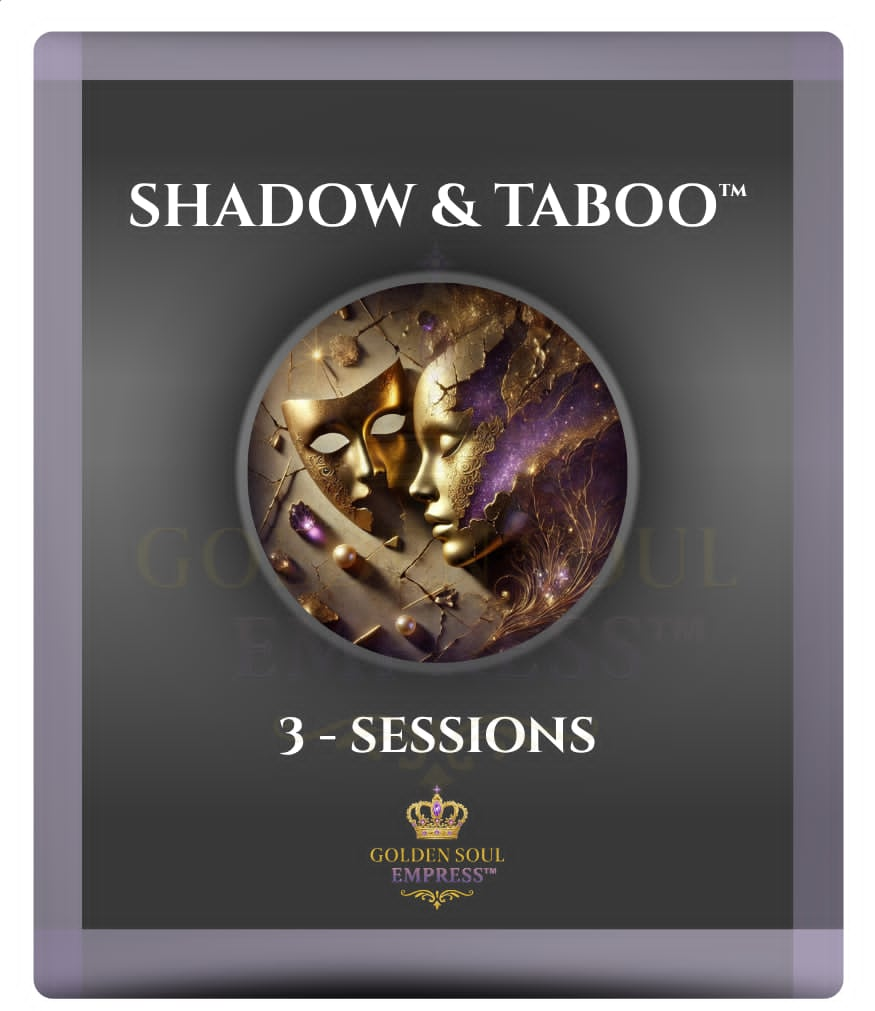 Shadow & Taboo™ Healing · 3 Private Sessions · Golden Soul Empress™